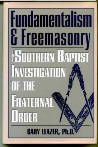 Fundamentalism & Freemasonry: Investigation of the Fraternal Order by Gary Leazer
