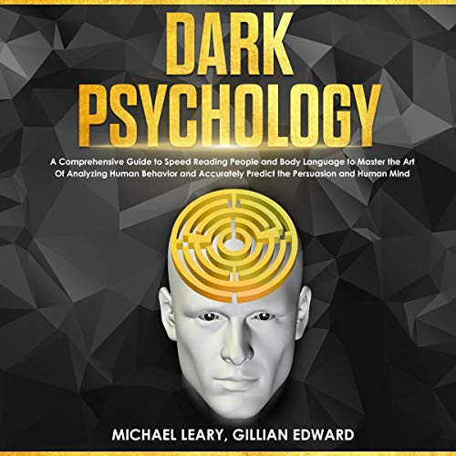 Dark Psychology: The Ultimate Guide to Find out the Secrets of Emotional Influence, Hypnotism, Deception, Covert Nlp and Brainwashing to Stop Being Manipulated and Foresee Human Behavior