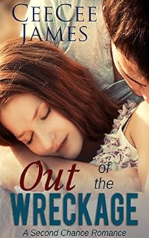 Out Of The Wreckage A Second Chance Romance Book 2