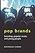 Pop Brands: Branding, Popular Music, and Young People (Mediated Youth) by Nicholas Carah