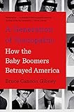 A Generation of Sociopaths: How the Baby Boomers Betrayed America