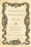 "Princesses Behaving Badly Real Stories from History Without the Fairy-Tale Endings" av Linda Rodriguez McRobbie