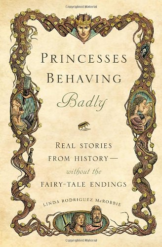 "Princesses Behaving Badly - Real Stories from History Without the Fairy-Tale Endings" av Linda Rodriguez McRobbie
