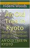 An Old Tree in Kyoto: How a Japanese girl got freedom (Hidemi's Rambling Book 1) by 