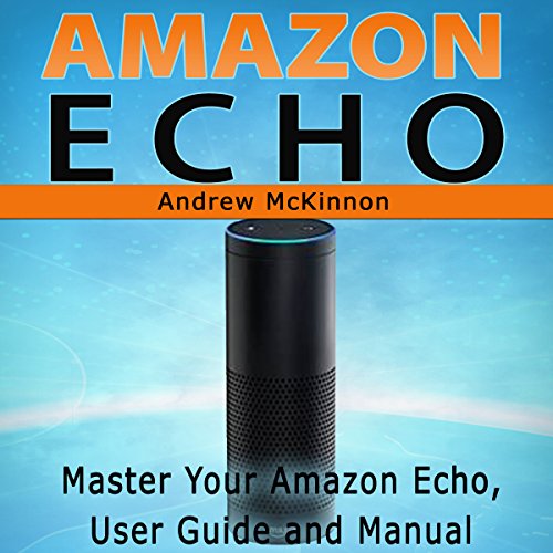 Download Amazon Echo: Master Your Amazon Echo User Guide and Manual
