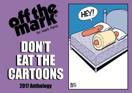 Don't Eat The Cartoons: 2017 Anthology off the mark cartoon by Mark S Parisi