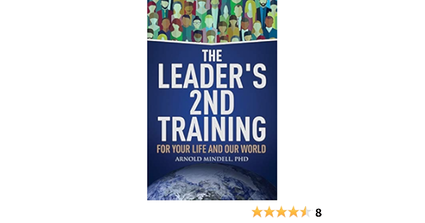 The Leader S 2nd Training For Your Life And Our World Mindell Arnold 9781642374322 Amazon Com Books