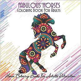 Amazon Com Coloring Book For Adults Fabulous Horses Horse Coloring Books For Adults Relaxation 9781711903972 Berry Coco Books