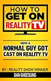 How To Get On Reality TV: How A Normal Guy Got Cast On Reality TV