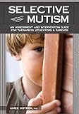 Selective Mutism: An Assessment and Intervention Guide for Therapists, Educators Parents