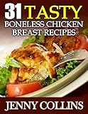 31 Tasty Boneless Chicken Breast Recipes (Tastefully Simple Recipes Book 2)