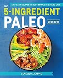 The 5-Ingredient Paleo Cookbook: 100+ Easy Recipes for Busy People on a Paleo Diet The 5-Ingredient Paleo Cookbook: 100+ Easy Recipes for Busy People on a Paleo Diet