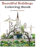 Beautiful Buildings Coloring Books: Coloring books for grownups Featuring Stress Relieving Building Designs by 
