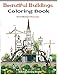 Beautiful Buildings Coloring Books: Coloring books for grownups Featuring Stress Relieving Building Designs by 