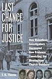 Last Chance for Justice: How Relentless Investigators Uncovered New Evidence Convicting the Birmingham Church Bombers