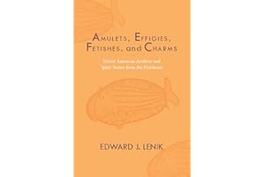 Amulets, Effigies, Fetishes, and Charms: Native American Artifacts and Spirit Stones from the Northeast