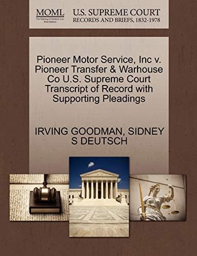 Pioneer Motor Service, Inc v. Pioneer Transfer & Warhouse Co U.S. Supreme Court Transcript of Record with Supporting Pleadings Paperback – October 30, 2011