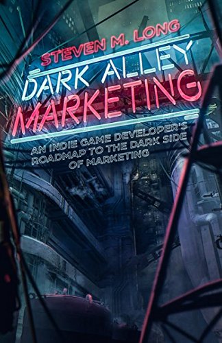 Dark Alley Marketing: An indie game developer's roadmap to the dark side of marketing
