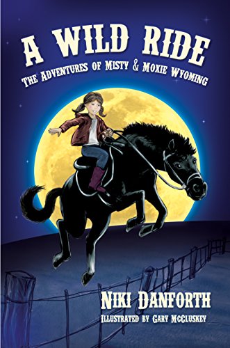 A Wild Ride: The Adventures of Misty & Moxie Wyoming (Girl Detective & Her Horse Mystery Story Ages 6-8 & 9-12)