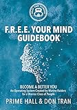 F.R.E.E. Your Mind Guidebook: Become a Better You