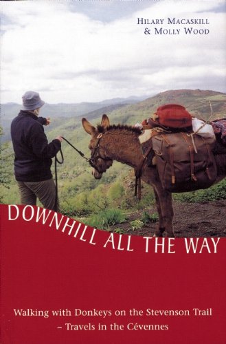Downhill All the Way: Walking with Donkeys on the Stevenson Trail - Travels in the Cevennes