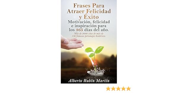 Frases Para Atraer Felicidad Y éxito Frases Célebres Para Cambiar Tu Vida De Más De 100 Personajes Históricos Exitosos Spanish Edition - 
