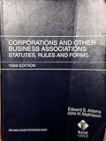 Corporation and Other Business Associations, Statutes Rules and Forms, 1999, Adams, Angela and Matheson, John H., 0314238034