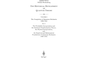 The Probability Interpretation and the Statistical Transformation Theory, the Physical Interpretation, and the Empirical and Mathematical Foundations ... Development of Quantum Theory, 6 / 1)