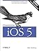 Programming iOS 5: Fundamentals of iPhone, iPad, and iPod touch Development by Matt Neuburg
