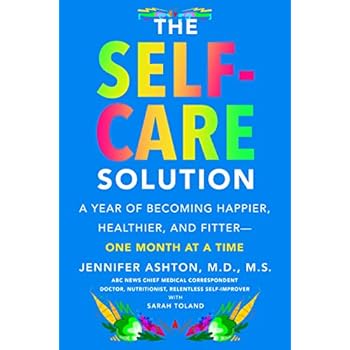The Self-Care Solution: A Year of Becoming Happier, Healthier, and Fitter--One Month at a Time The Self-Care Solution: A Year of Becoming Happier, Healthier, and Fitter--One Month at a Time