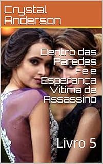 Livro Dentro das Paredes  Fé e Esperança Vítima de Assassino: Livro 5