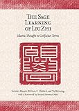 The Sage Learning of Liu Zhi: Islamic Thought in Confucian Terms (Harvard-Yenching Institute Monograph Series)
