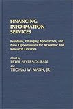 Financing Information Services : Problems Changing Approaches and New Opportunities for Academic and Research Libraries, , 0313246440