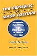 The Republic of Mass Culture: Journalism, Filmmaking, and Broadcasting in America since 1941 (The American Moment)
