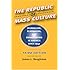 The Republic of Mass Culture: Journalism, Filmmaking, and Broadcasting in America since 1941 (The American Moment)