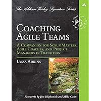 Coaching Agile Teams: A Companion for ScrumMasters, Agile Coaches, and Project Managers in Transition (Addison-Wesley…