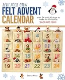 Sew Your Own Felt Advent Calendar: with 24 mini felt toys to make for Christmas by Sachiyo Ishii