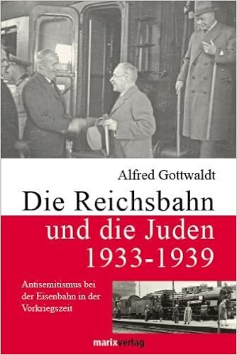 Die Reichsbahn Und Die Juden 1933 1939 Antisemitismus Bei Der Eisenbahn In Der Vorkriegszeit Von Alfred Gottwaldt 1 Februar 2011 Gebundene Ausgabe Amazon De Bucher