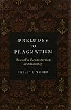 Preludes to Pragmatism: Toward a Reconstruction of Philosophy