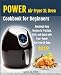 Power Air Fryer Xl Oven Cookbook for Beginners: Amazingly Easy Recipes to Fry, Bake, Grill, and Roas by 