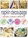 Napkin Decoupage: Simple Clever Effective by 