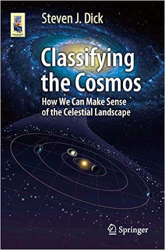 Classifying The Cosmos How We Can Make Sense Of The Celestial Landscape Astronomers Universe 1 Steven J Dick Amazon Com