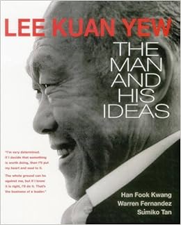 Lee Kuan Yew The Man And His Ideas Han Fook Kwang