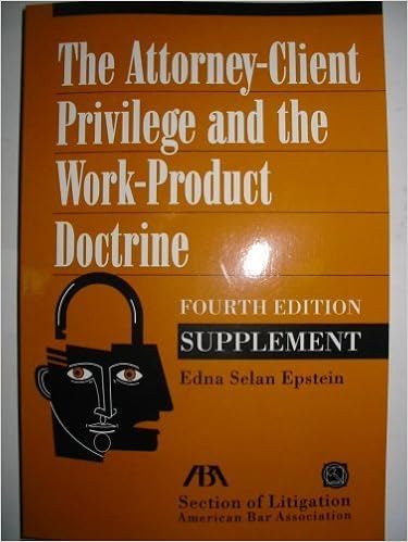 The Attorney Client Privilege And The Work Product Doctrine Edna Selan Epstein 9781590313626 Amazon Com Books