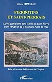 Pierrotins et saint-pierrais. la vie quotidienne dans la ville de saint pierre avant l'eruption by