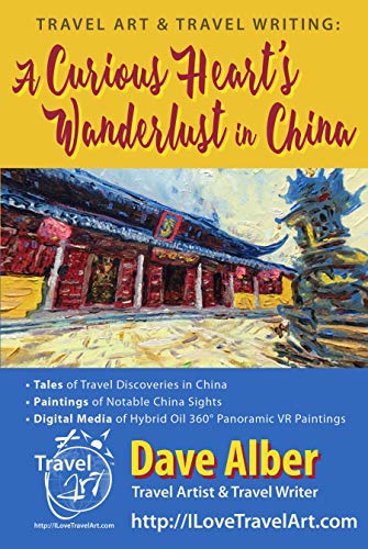 Travel Art & Travel Writing: A Curious Heart's Wanderlust in China by Dave Alber