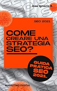 Livro Como criar uma estratégia de SEO? Guia prático do SEO 2021.: Crie sua estratégia de SEO passo a passo.