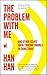 The Problem with Me: And Other Essays About Making Trouble in China Today by Han Han