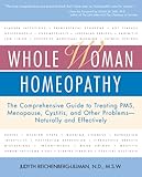 Image de Whole Woman Homeopathy: The Comprehensive Guide to Treating PMS, Menopause, Cystitis, and Other Problems - Naturally and Effectively