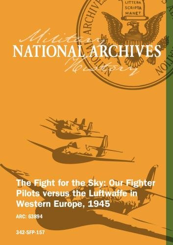 The Fight for the Sky: Our Fighter Pilots versus the Luftwaffe in Western Europe, 1945